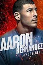 Watch Aaron Hernandez Uncovered Movie4k