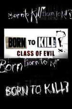 Watch Born to Kill? Class of Evil Movie4k