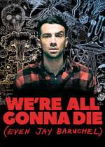 Watch We're All Gonna Die (Even Jay Baruchel) Movie4k