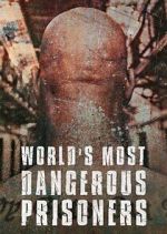 Watch World's Most Dangerous Prisoners Movie4k