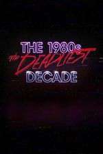 Watch The 1980s: The Deadliest Decade Movie4k