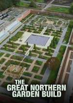 Watch The Great Northern Garden Build Movie4k