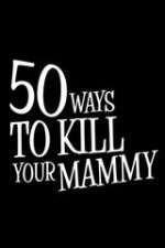 Watch 50 Ways to Kill Your Mammy Movie4k