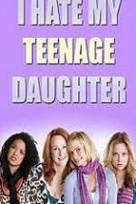 Watch I Hate My Teenage Daughter Movie4k