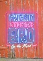 Watch Frickin Dangerous Bro... On the Road Movie4k