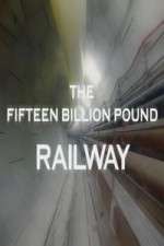 Watch The Fifteen Billion Pound Railway Movie4k