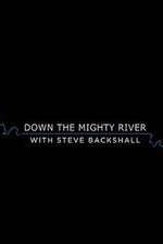 Watch Down the Mighty River with Steve Backshall Movie4k