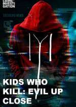 Watch Kids Who Kill: Evil Up Close Movie4k