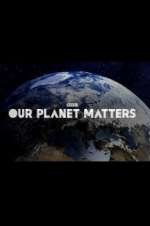 Watch Our Planet Matters Movie4k