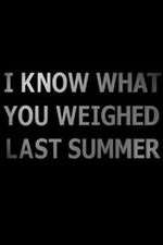 Watch I Know What You Weighed Last Summer Movie4k
