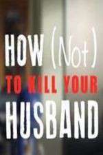 Watch How Not to Kill Your Husband Movie4k