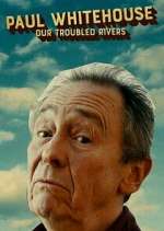 Watch Paul Whitehouse: Our Troubled Rivers Movie4k