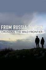 Watch From Russia to Iran: Crossing the Wild Frontier Movie4k